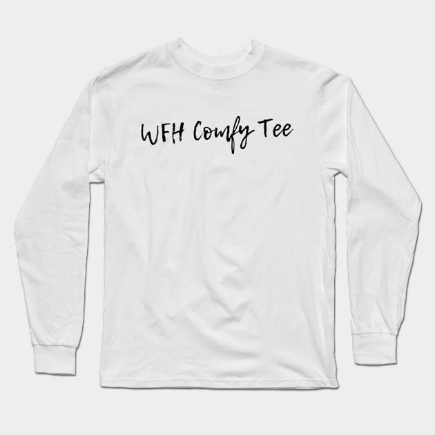 WFH Comfy Tee Long Sleeve T-Shirt by Sizzlinks
